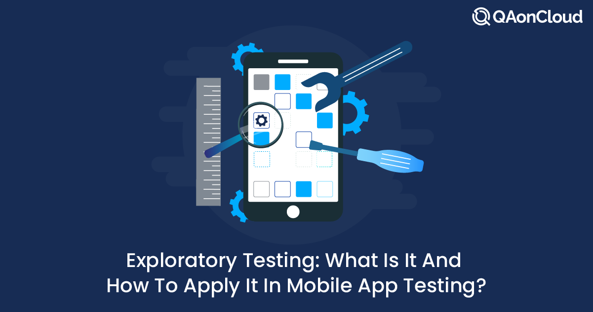 Exploratory Testing: What is it and how to apply it in mobile app testing?
