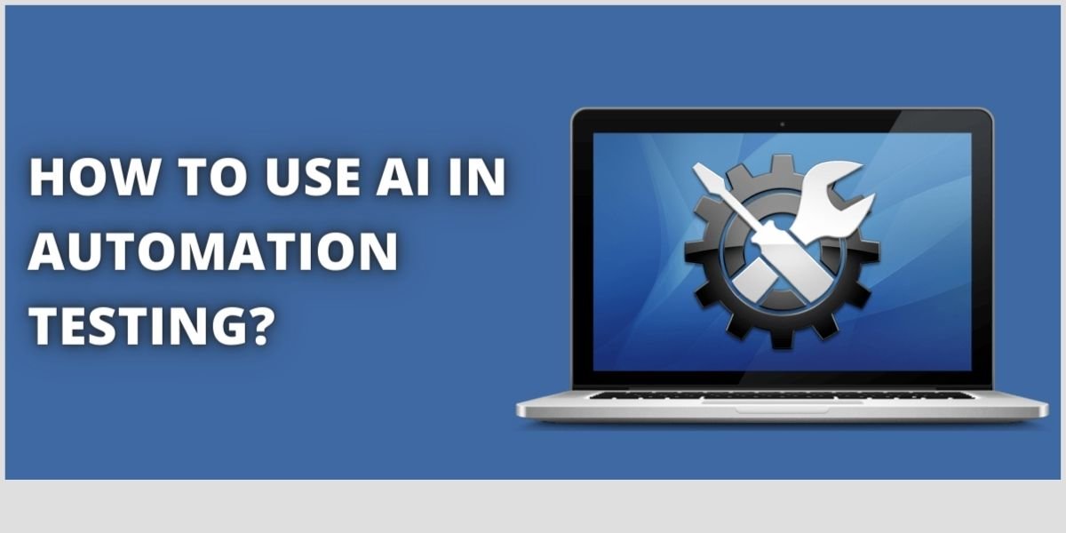How to Use Artificial Intelligence in Automation Testing?