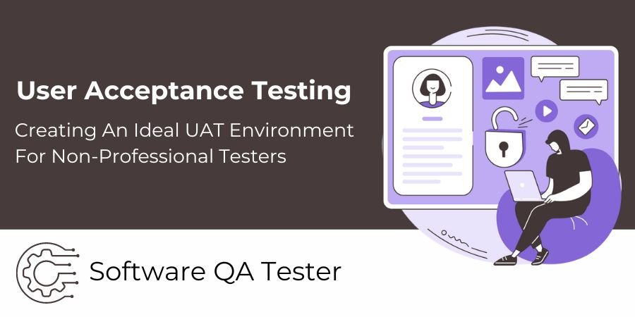 Creating An Ideal UAT Environment For Non-Professional Testers