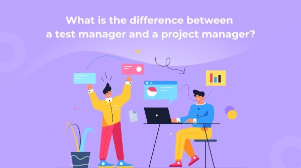 What is the difference between a test manager and a project manager?