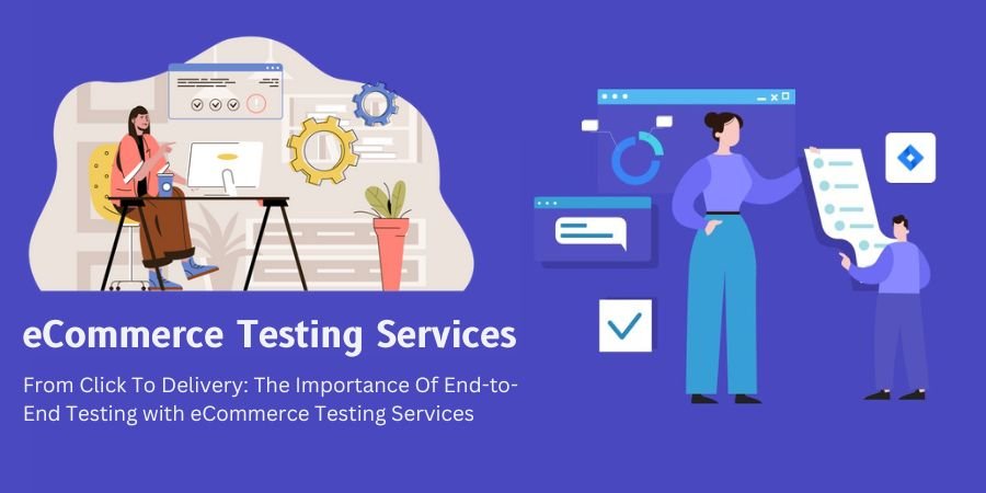 eCommerce Testing Services: Ensure seamless transactions with end-to-end testing. From click to delivery, prioritize flawless user experience