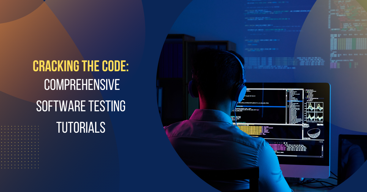 Cracking the Code: Comprehensive Software Testing Tutorials